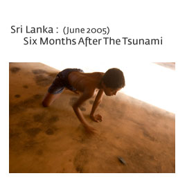 Sri Lanka : 6 Months After The Tsunami (June 2005)